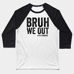 Bruh We Out 5th Graders Fifth Grade Graduation Class 2024 Baseball T-Shirt